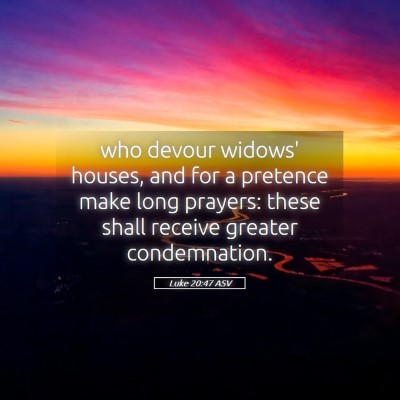 Picture 05 - Luke 20:47 ASV - who devour widows' houses, and for a pretence - Bible Verse Picture
