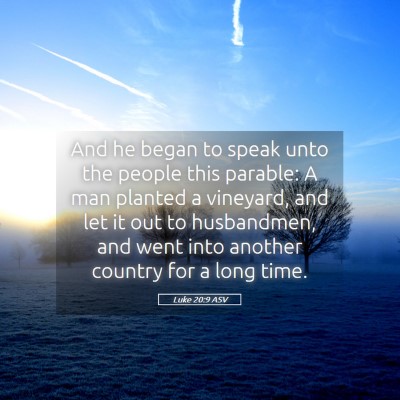 Picture 05 - Luke 20:9 ASV - And he began to speak unto the people this - Bible Verse Picture