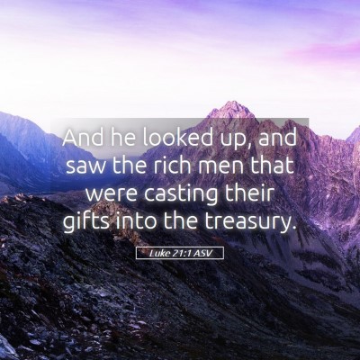 Picture 05 - Luke 21:1 ASV - And he looked up, and saw the rich men that were - Bible Verse Picture