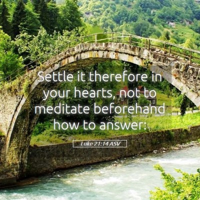 Picture 05 - Luke 21:14 ASV - Settle it therefore in your hearts, not to - Bible Verse Picture
