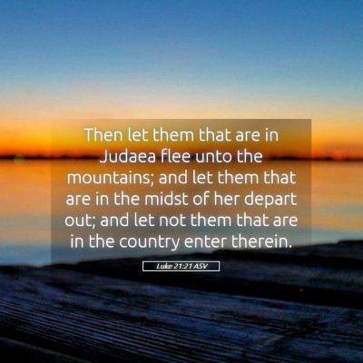 Picture 05 - Luke 21:21 ASV - Then let them that are in Judaea flee unto the - Bible Verse Picture
