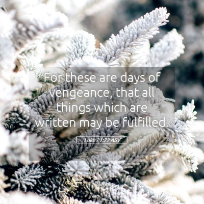 Picture 05 - Luke 21:22 ASV - For these are days of vengeance, that all things - Bible Verse Picture