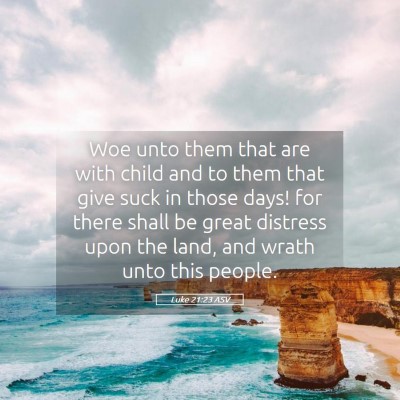 Picture 05 - Luke 21:23 ASV - Woe unto them that are with child and to them - Bible Verse Picture