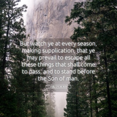 Picture 05 - Luke 21:36 ASV - But watch ye at every season, making - Bible Verse Picture