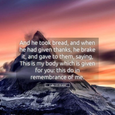 Picture 05 - Luke 22:19 ASV - And he took bread, and when he had given thanks, - Bible Verse Picture