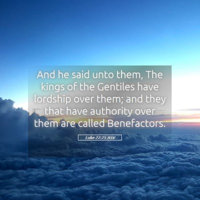 Picture 05 - Luke 22:25 ASV - And he said unto them, The kings of the Gentiles - Bible Verse Picture