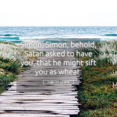 Picture 05 - Luke 22:31 ASV - Simon, Simon, behold, Satan asked to have you, - Bible Verse Picture