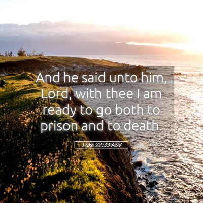 Picture 05 - Luke 22:33 ASV - And he said unto him, Lord, with thee I am ready - Bible Verse Picture