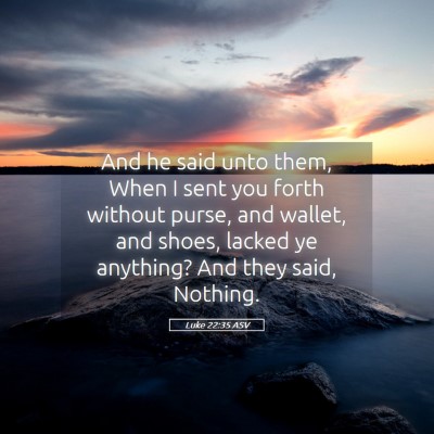 Picture 05 - Luke 22:35 ASV - And he said unto them, When I sent you forth - Bible Verse Picture