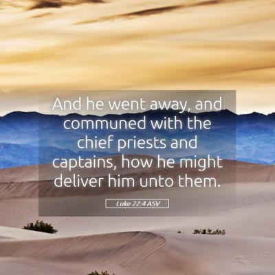 Picture 05 - Luke 22:4 ASV - And he went away, and communed with the chief - Bible Verse Picture