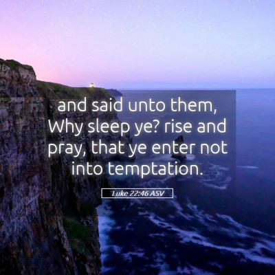 Picture 05 - Luke 22:46 ASV - and said unto them, Why sleep ye? rise and pray, - Bible Verse Picture