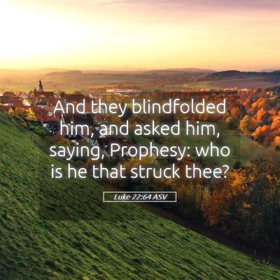 Picture 05 - Luke 22:64 ASV - And they blindfolded him, and asked him, saying, - Bible Verse Picture