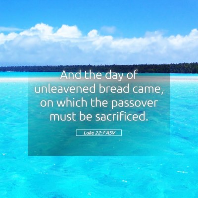 Picture 05 - Luke 22:7 ASV - And the day of unleavened bread came, on which - Bible Verse Picture