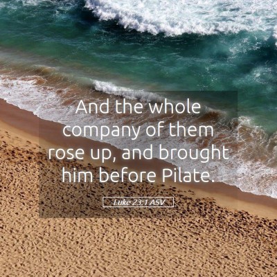 Picture 05 - Luke 23:1 ASV - And the whole company of them rose up, and - Bible Verse Picture