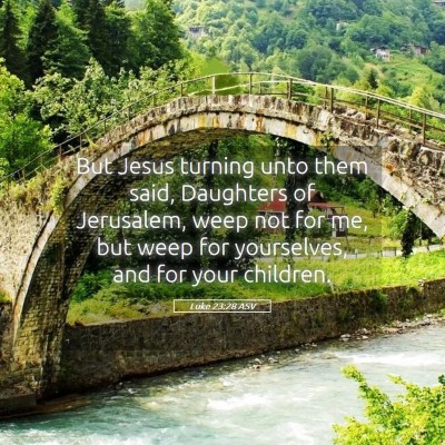 Picture 05 - Luke 23:28 ASV - But Jesus turning unto them said, Daughters of - Bible Verse Picture