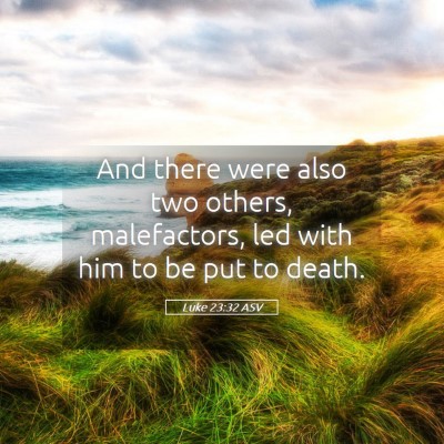Picture 05 - Luke 23:32 ASV - And there were also two others, malefactors, led - Bible Verse Picture