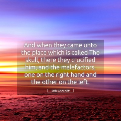 Picture 05 - Luke 23:33 ASV - And when they came unto the place which is called - Bible Verse Picture