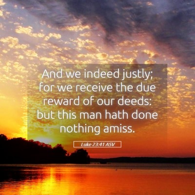 Picture 05 - Luke 23:41 ASV - And we indeed justly; for we receive the due - Bible Verse Picture