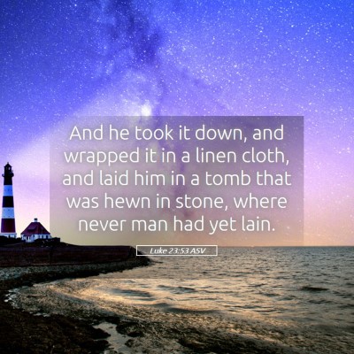 Picture 05 - Luke 23:53 ASV - And he took it down, and wrapped it in a linen - Bible Verse Picture