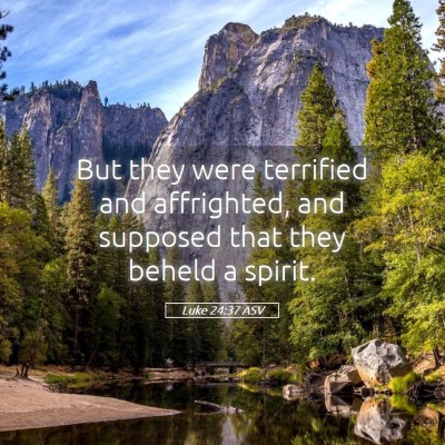 Picture 05 - Luke 24:37 ASV - But they were terrified and affrighted, and - Bible Verse Picture