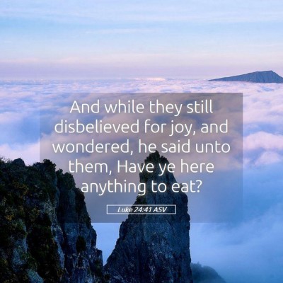 Picture 05 - Luke 24:41 ASV - And while they still disbelieved for joy, and - Bible Verse Picture
