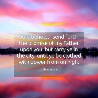 Picture 05 - Luke 24:49 ASV - And behold, I send forth the promise of my Father - Bible Verse Picture