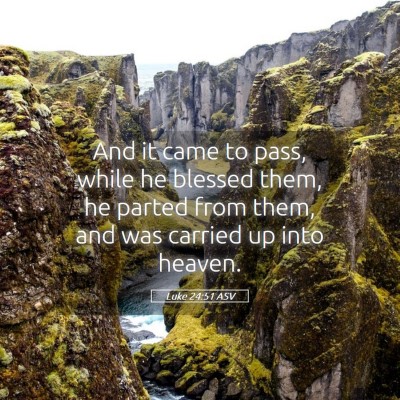 Picture 05 - Luke 24:51 ASV - And it came to pass, while he blessed them, he - Bible Verse Picture