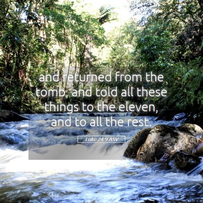 Picture 05 - Luke 24:9 ASV - and returned from the tomb, and told all these - Bible Verse Picture