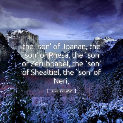Picture 05 - Luke 3:27 ASV - the `son' of Joanan, the `son' of Rhesa, the - Bible Verse Picture