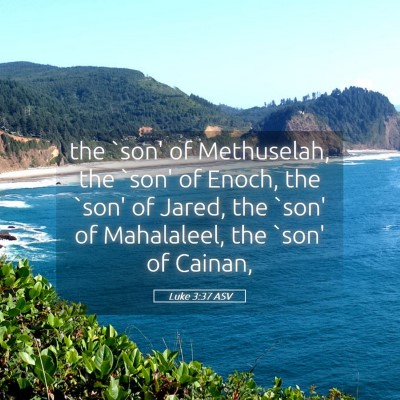 Picture 05 - Luke 3:37 ASV - the `son' of Methuselah, the `son' of Enoch, the - Bible Verse Picture