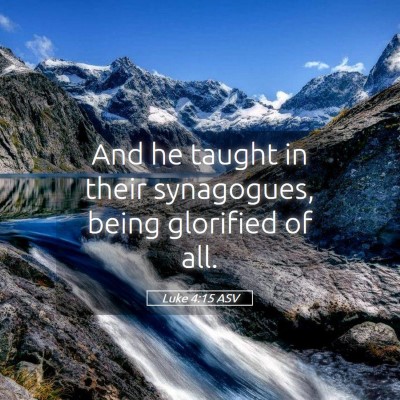 Picture 05 - Luke 4:15 ASV - And he taught in their synagogues, being - Bible Verse Picture