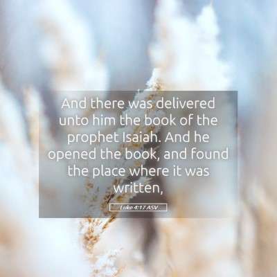 Picture 05 - Luke 4:17 ASV - And there was delivered unto him the book of the - Bible Verse Picture