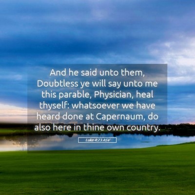 Picture 05 - Luke 4:23 ASV - And he said unto them, Doubtless ye will say unto - Bible Verse Picture