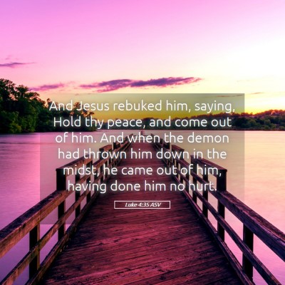 Picture 05 - Luke 4:35 ASV - And Jesus rebuked him, saying, Hold thy peace, - Bible Verse Picture