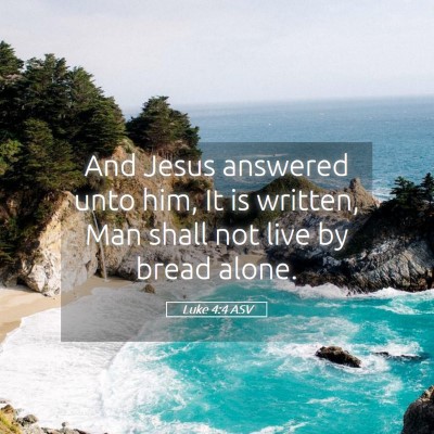 Picture 05 - Luke 4:4 ASV - And Jesus answered unto him, It is written, Man - Bible Verse Picture