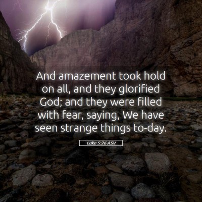 Picture 05 - Luke 5:26 ASV - And amazement took hold on all, and they - Bible Verse Picture