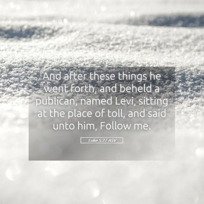 Picture 05 - Luke 5:27 ASV - And after these things he went forth, and beheld - Bible Verse Picture
