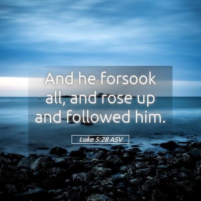 Picture 05 - Luke 5:28 ASV - And he forsook all, and rose up and followed - Bible Verse Picture