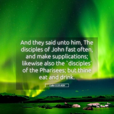 Picture 05 - Luke 5:33 ASV - And they said unto him, The disciples of John - Bible Verse Picture