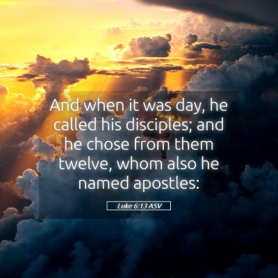 Picture 05 - Luke 6:13 ASV - And when it was day, he called his disciples; and - Bible Verse Picture