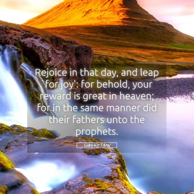 Picture 05 - Luke 6:23 ASV - Rejoice in that day, and leap `for joy': for - Bible Verse Picture