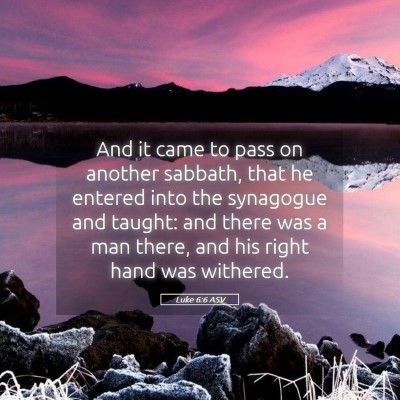 Picture 05 - Luke 6:6 ASV - And it came to pass on another sabbath, that he - Bible Verse Picture