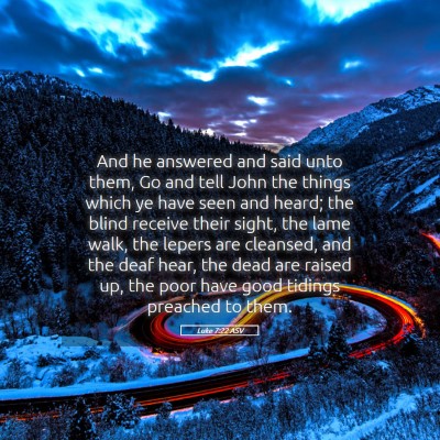 Picture 05 - Luke 7:22 ASV - And he answered and said unto them, Go and tell - Bible Verse Picture