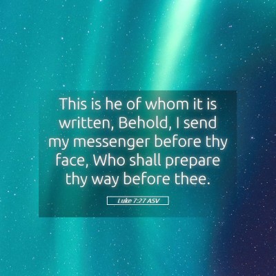 Picture 05 - Luke 7:27 ASV - This is he of whom it is written, Behold, I send - Bible Verse Picture