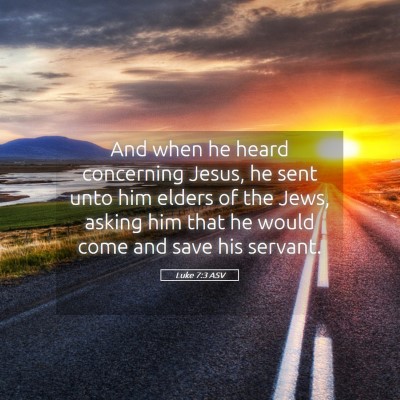 Picture 05 - Luke 7:3 ASV - And when he heard concerning Jesus, he sent unto - Bible Verse Picture