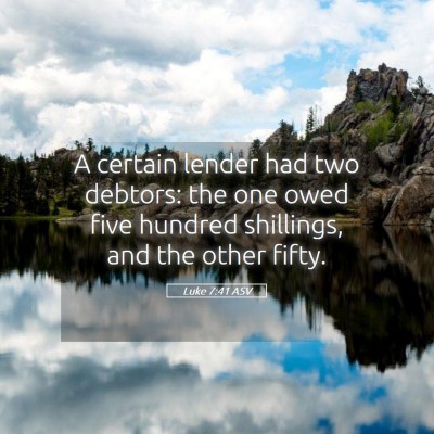 Picture 05 - Luke 7:41 ASV - A certain lender had two debtors: the one owed - Bible Verse Picture