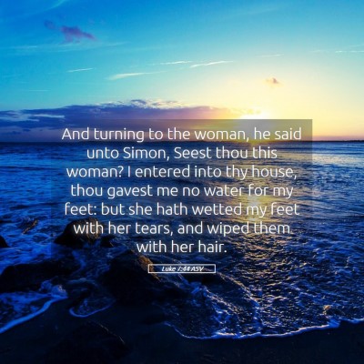 Picture 05 - Luke 7:44 ASV - And turning to the woman, he said unto Simon, - Bible Verse Picture