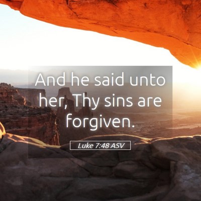 Picture 05 - Luke 7:48 ASV - And he said unto her, Thy sins are - Bible Verse Picture