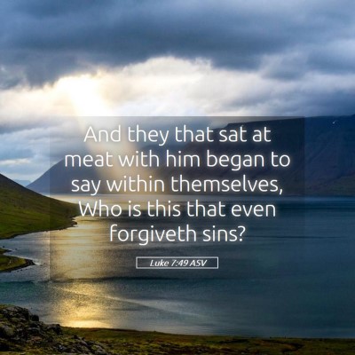 Picture 05 - Luke 7:49 ASV - And they that sat at meat with him began to say - Bible Verse Picture
