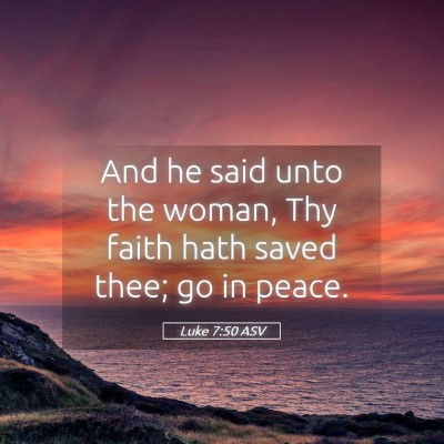 Picture 05 - Luke 7:50 ASV - And he said unto the woman, Thy faith hath saved - Bible Verse Picture